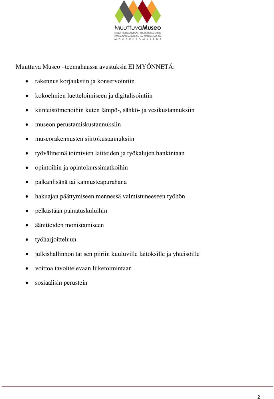 opintoihin ja opintokurssimatkoihin palkanlisänä tai kannusteapurahana hakuajan päättymiseen mennessä valmistuneeseen työhön pelkästään painatuskuluihin