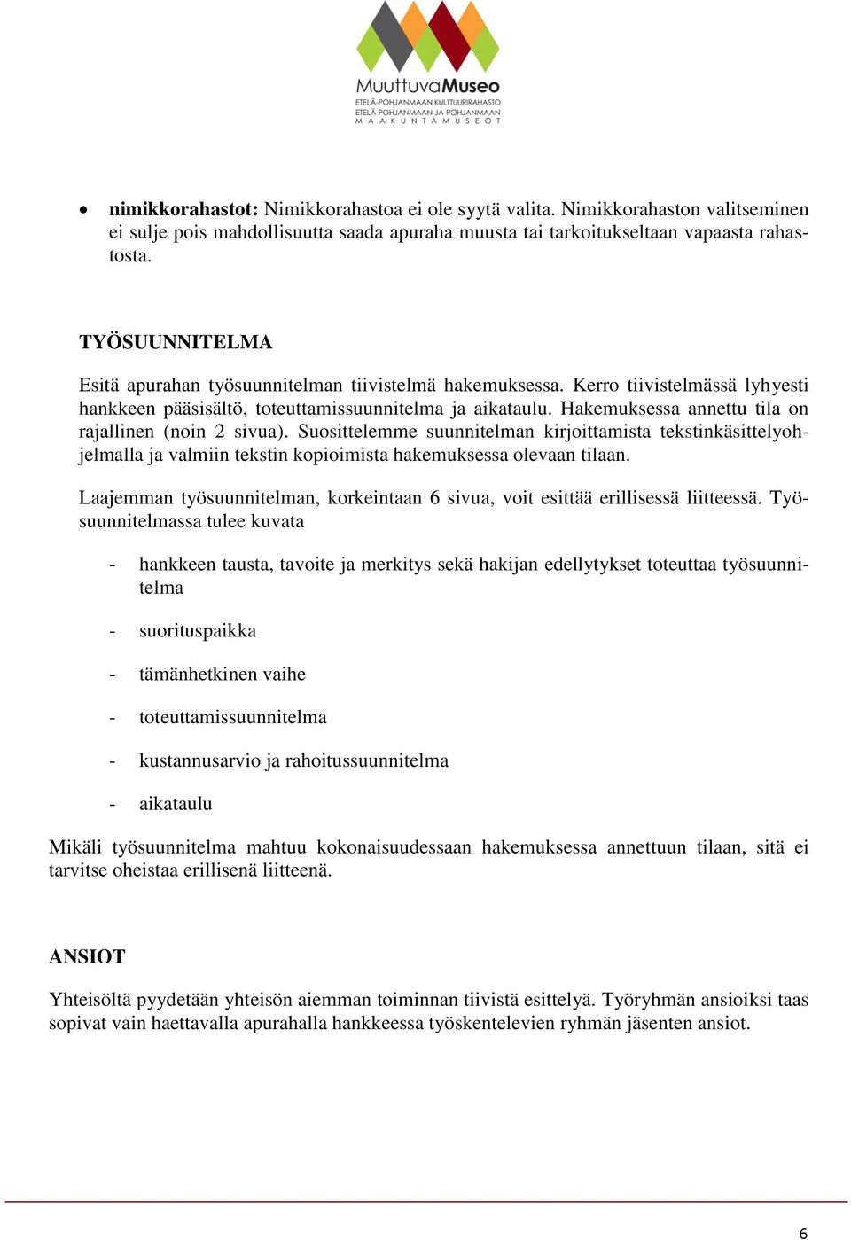 Hakemuksessa annettu tila on rajallinen (noin 2 sivua). Suosittelemme suunnitelman kirjoittamista tekstinkäsittelyohjelmalla ja valmiin tekstin kopioimista hakemuksessa olevaan tilaan.