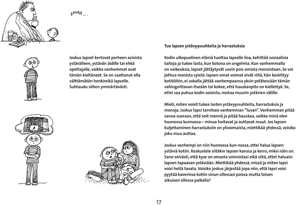 Kun vanhemmalla on vaikeuksia, lapset jättäytyvät usein pois omista menoistaan.