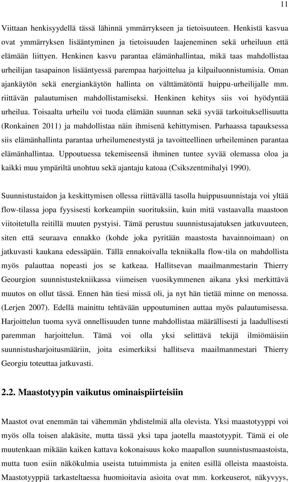 Oman ajankäytön sekä energiankäytön hallinta on välttämätöntä huippu-urheilijalle mm. riittävän palautumisen mahdollistamiseksi. Henkinen kehitys siis voi hyödyntää urheilua.