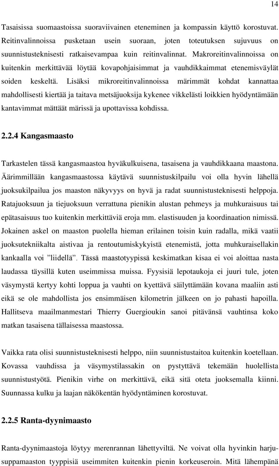 Makroreitinvalinnoissa on kuitenkin merkittävää löytää kovapohjaisimmat ja vauhdikkaimmat etenemisväylät soiden keskeltä.
