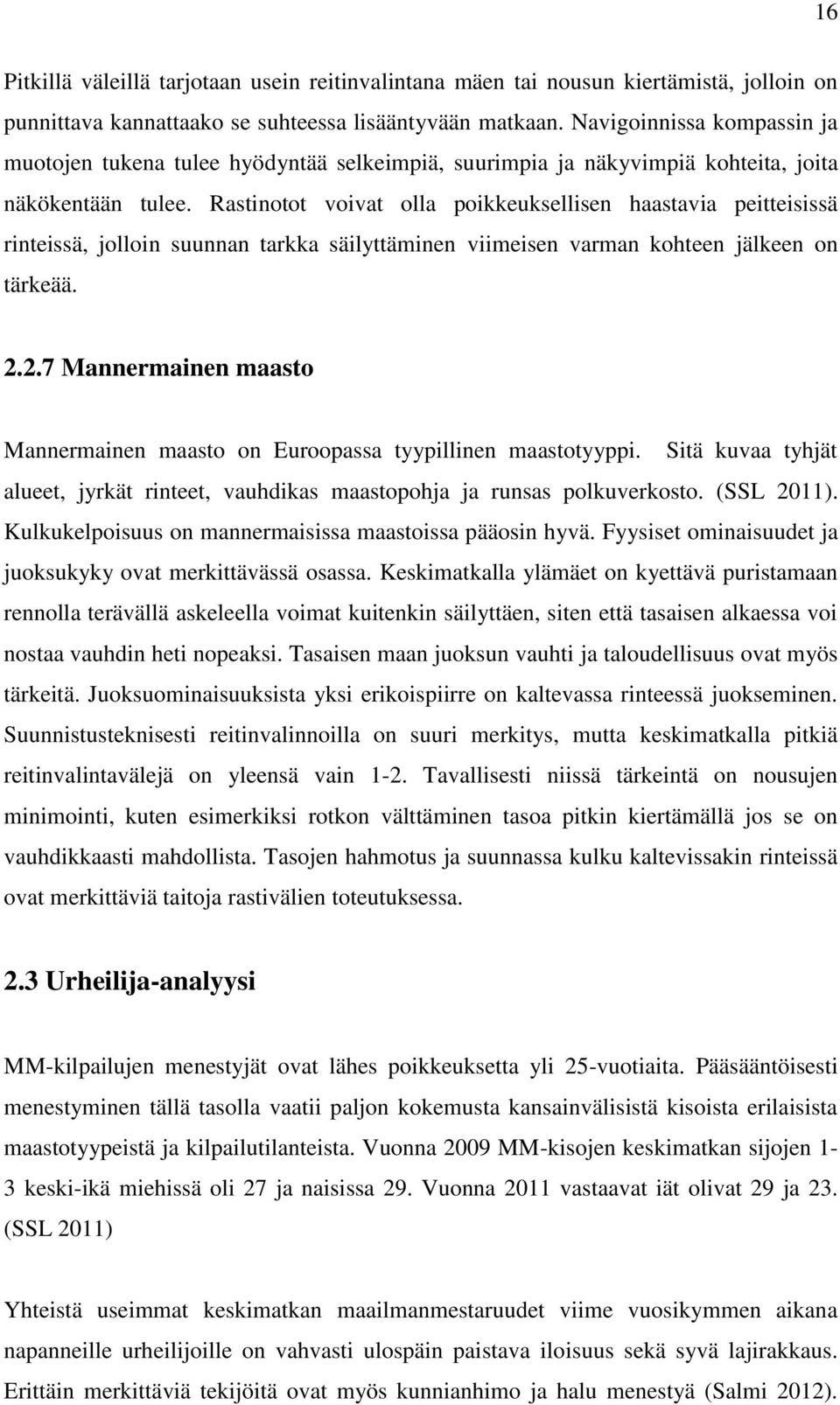 Rastinotot voivat olla poikkeuksellisen haastavia peitteisissä rinteissä, jolloin suunnan tarkka säilyttäminen viimeisen varman kohteen jälkeen on tärkeää. 2.