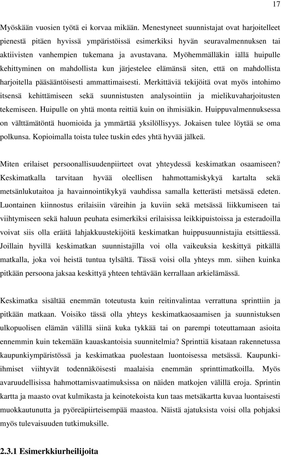 Myöhemmälläkin iällä huipulle kehittyminen on mahdollista kun järjestelee elämänsä siten, että on mahdollista harjoitella pääsääntöisesti ammattimaisesti.