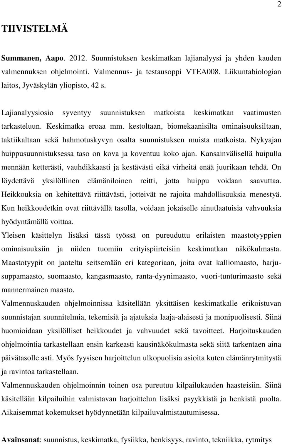 kestoltaan, biomekaanisilta ominaisuuksiltaan, taktiikaltaan sekä hahmotuskyvyn osalta suunnistuksen muista matkoista. Nykyajan huippusuunnistuksessa taso on kova ja koventuu koko ajan.