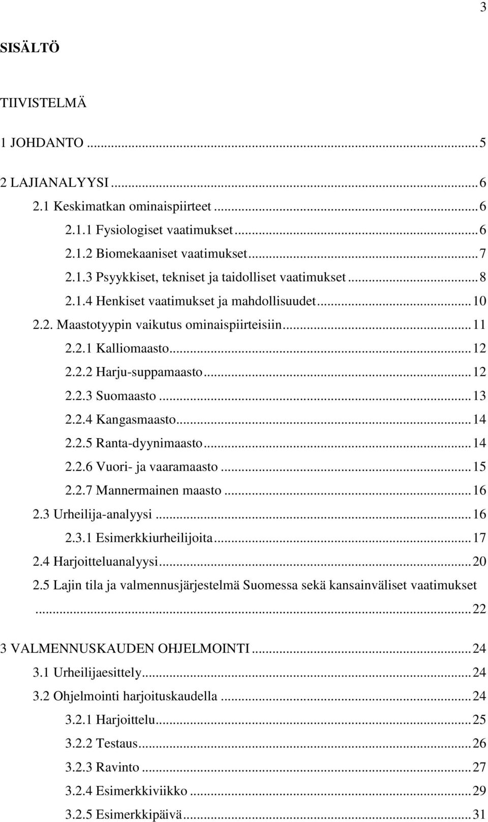.. 14 2.2.5 Ranta-dyynimaasto... 14 2.2.6 Vuori- ja vaaramaasto... 15 2.2.7 Mannermainen maasto... 16 2.3 Urheilija-analyysi... 16 2.3.1 Esimerkkiurheilijoita... 17 2.4 Harjoitteluanalyysi... 20 2.
