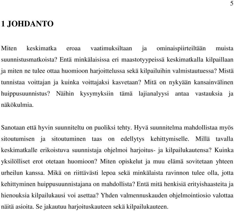 Mistä tunnistaa voittajan ja kuinka voittajaksi kasvetaan? Mitä on nykyään kansainvälinen huippusuunnistus? Näihin kysymyksiin tämä lajianalyysi antaa vastauksia ja näkökulmia.