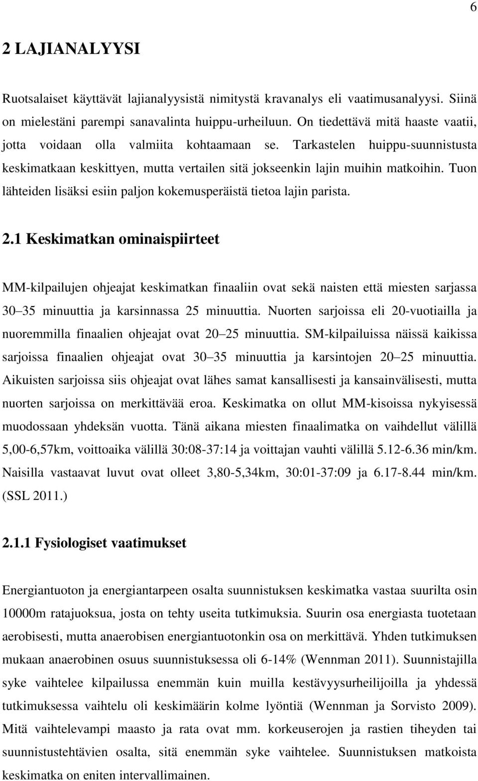 Tuon lähteiden lisäksi esiin paljon kokemusperäistä tietoa lajin parista. 2.