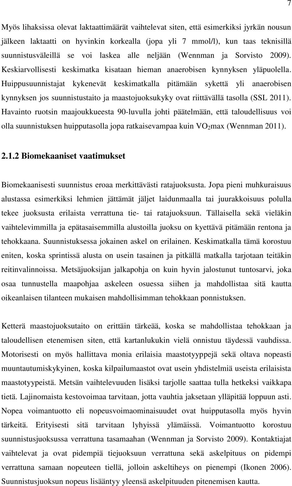 Huippusuunnistajat kykenevät keskimatkalla pitämään sykettä yli anaerobisen kynnyksen jos suunnistustaito ja maastojuoksukyky ovat riittävällä tasolla (SSL 2011).