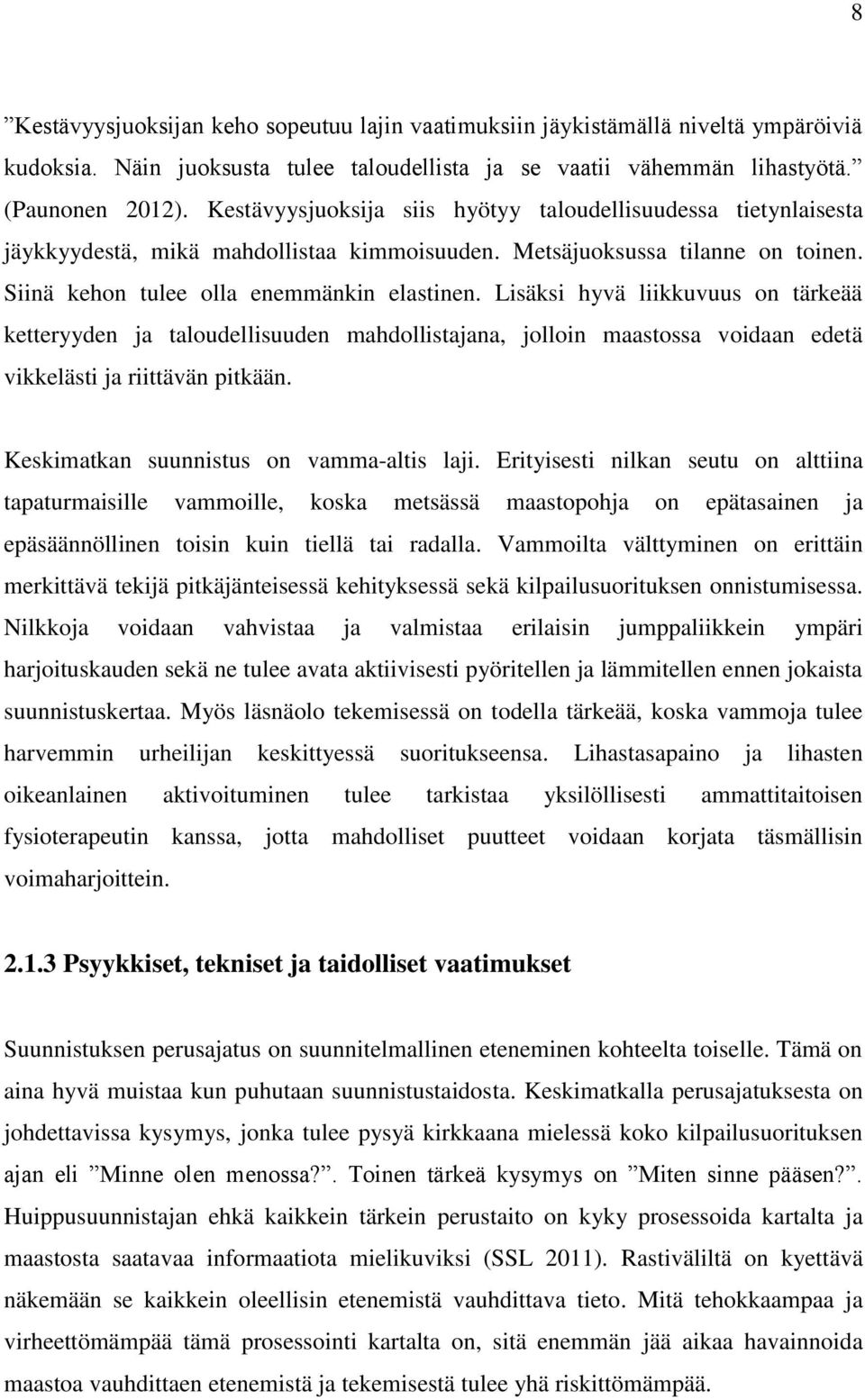 Lisäksi hyvä liikkuvuus on tärkeää ketteryyden ja taloudellisuuden mahdollistajana, jolloin maastossa voidaan edetä vikkelästi ja riittävän pitkään. Keskimatkan suunnistus on vamma-altis laji.