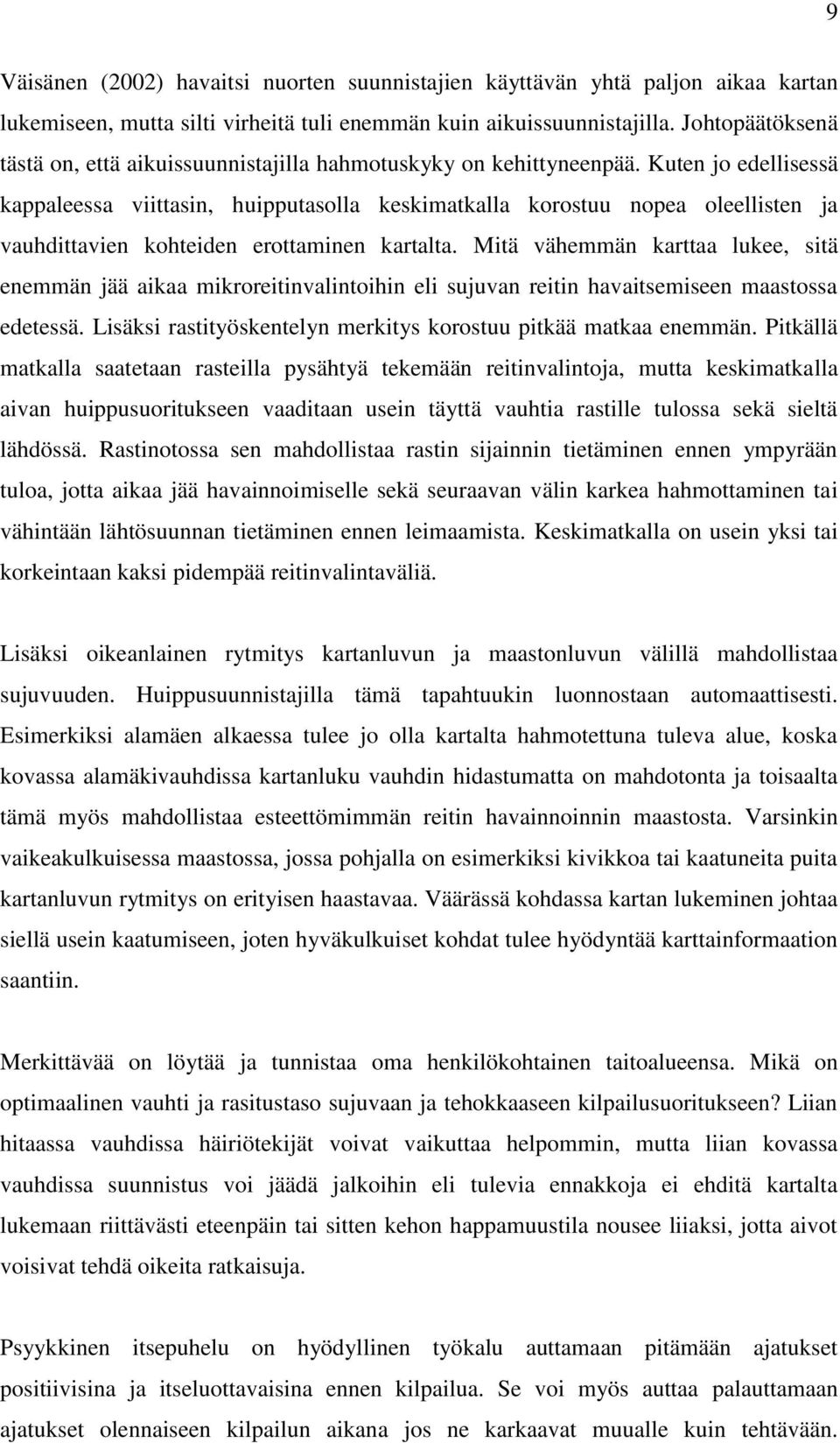 Kuten jo edellisessä kappaleessa viittasin, huipputasolla keskimatkalla korostuu nopea oleellisten ja vauhdittavien kohteiden erottaminen kartalta.
