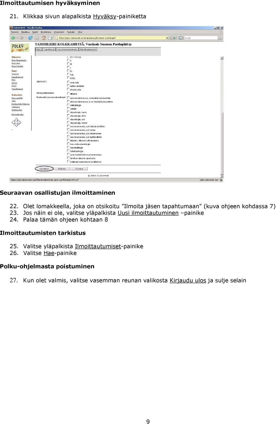 Jos näin ei ole, valitse yläpalkista Uusi ilmoittautuminen painike 24. Palaa tämän ohjeen kohtaan 8 Ilmoittautumisten tarkistus 25.