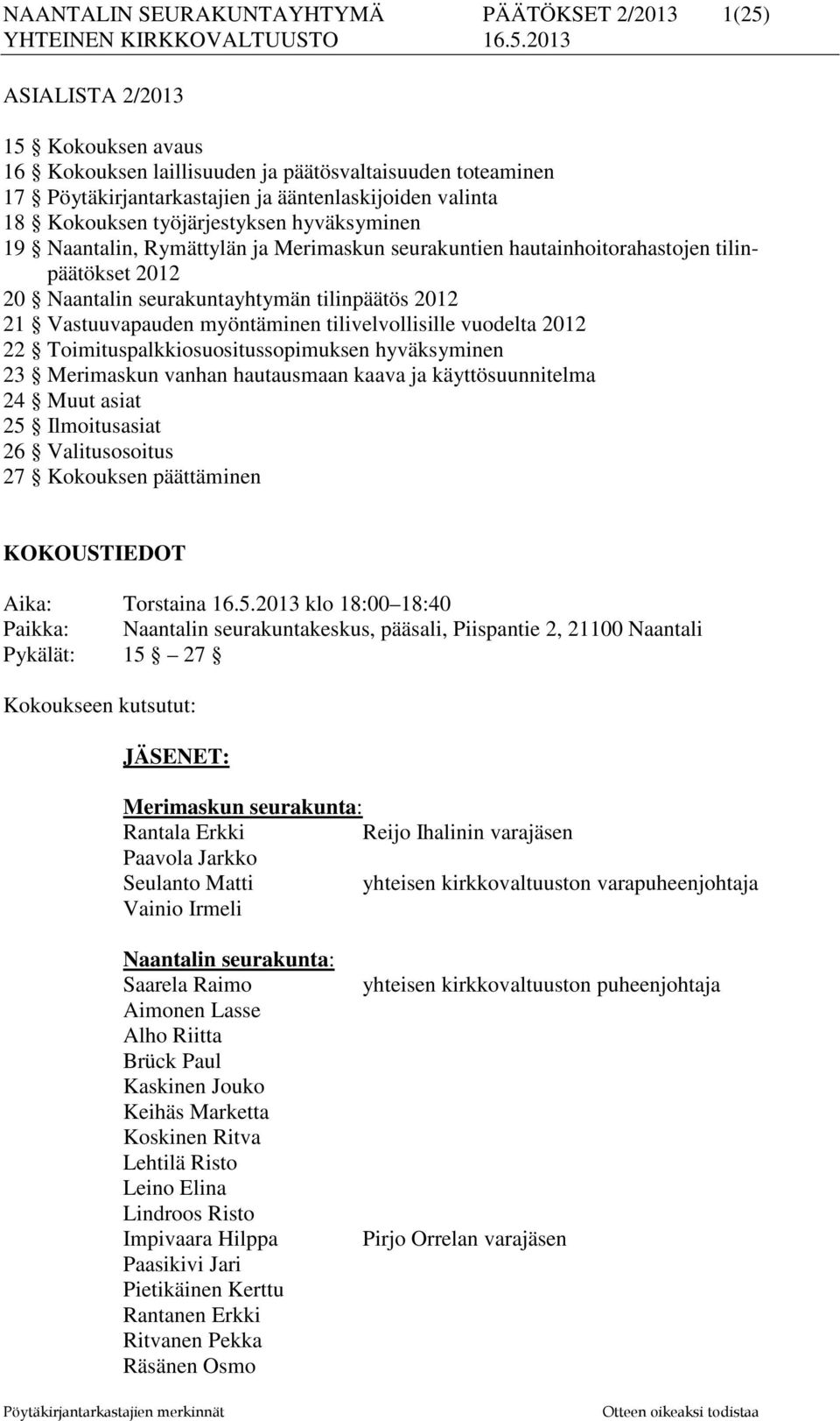 Vastuuvapauden myöntäminen tilivelvollisille vuodelta 2012 22 Toimituspalkkiosuositussopimuksen hyväksyminen 23 Merimaskun vanhan hautausmaan kaava ja käyttösuunnitelma 24 Muut asiat 25 Ilmoitusasiat