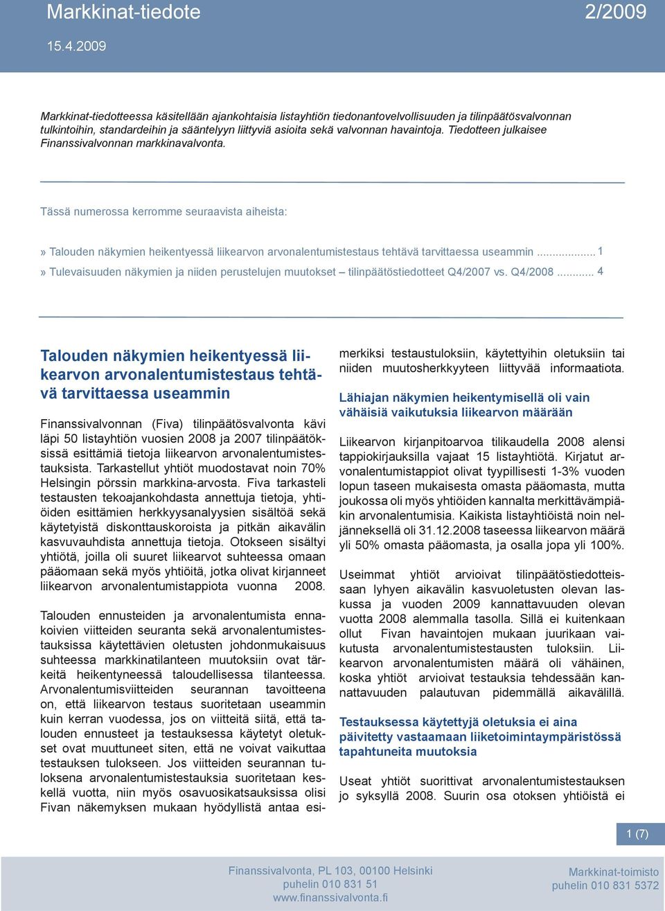 .. 1» Tulevaisuuden näkymien ja niiden perustelujen muutokset tilinpäätöstiedotteet Q4/2007 vs. Q4/2008.