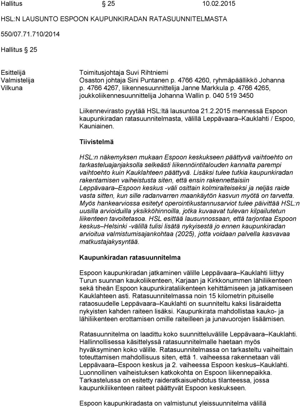 040 519 3450 Liikennevirasto pyytää HSL:ltä lausuntoa 21.2.2015 mennessä Espoon kaupunkiradan ratasuunnitelmasta, välillä Leppävaara Kauklahti / Espoo, Kauniainen.