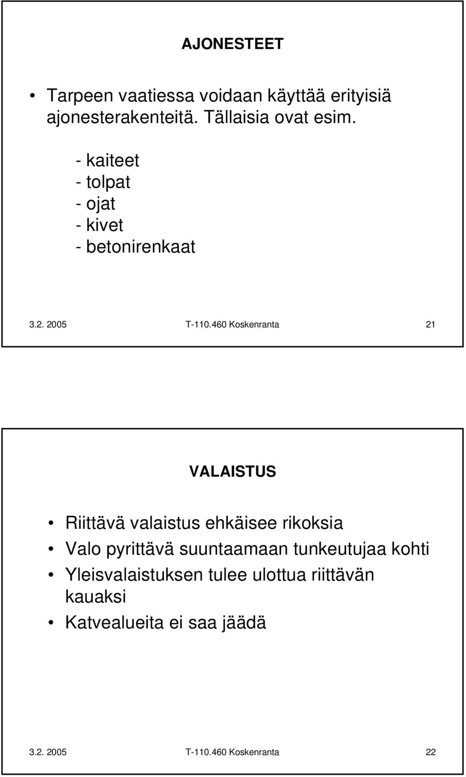 460 Koskenranta 21 VALAISTUS Riittävä valaistus ehkäisee rikoksia Valo pyrittävä suuntaamaan