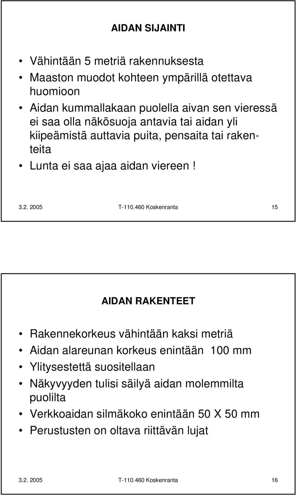 460 Koskenranta 15 AIDAN RAKENTEET Rakennekorkeus vähintään kaksi metriä Aidan alareunan korkeus enintään 100 mm Ylitysestettä suositellaan