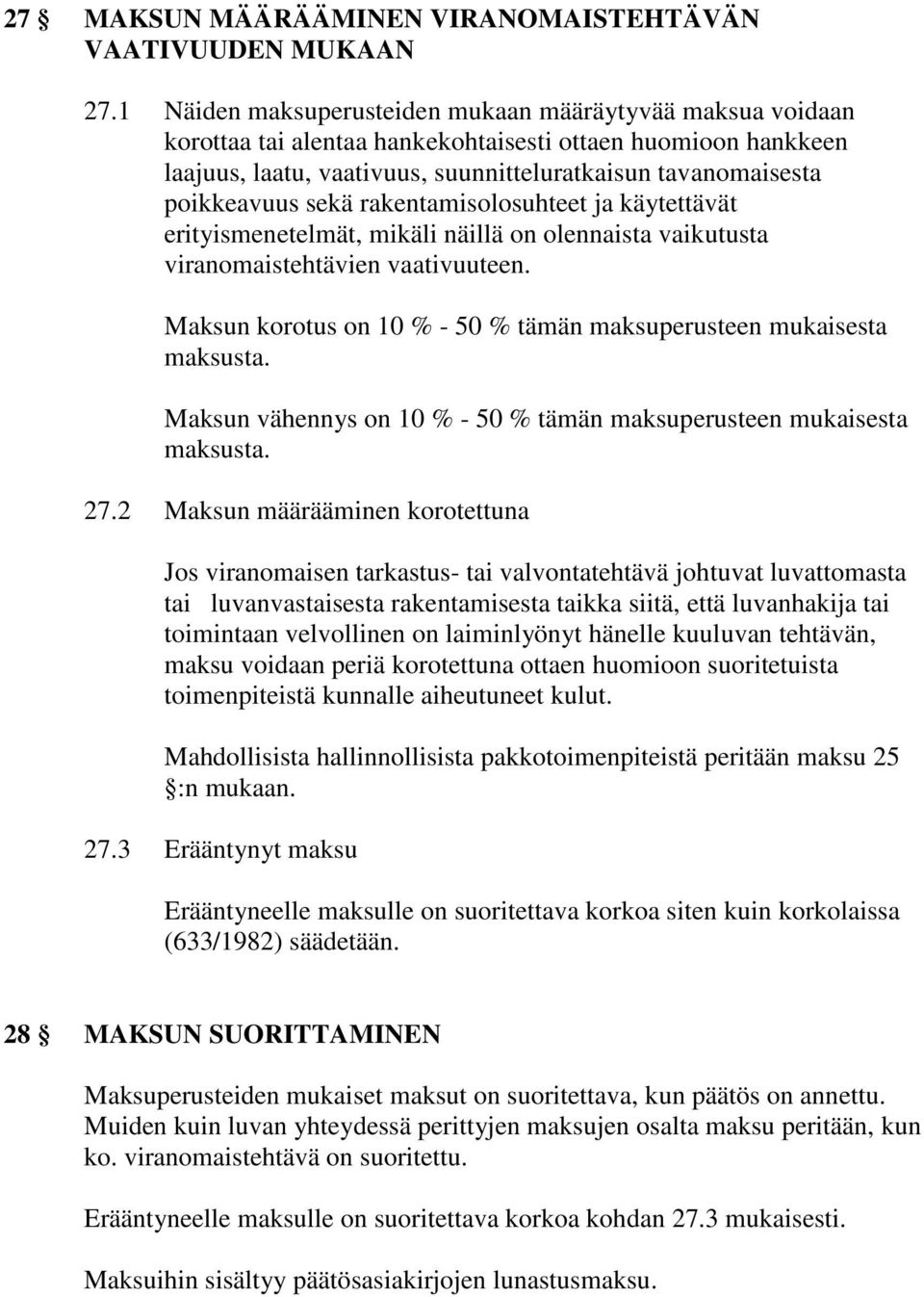 sekä rakentamisolosuhteet ja käytettävät erityismenetelmät, mikäli näillä on olennaista vaikutusta viranomaistehtävien vaativuuteen.