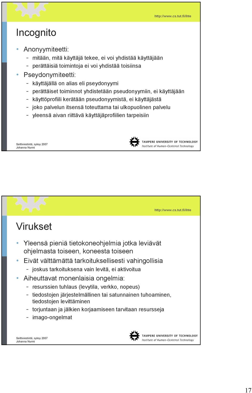 riittävä käyttäjäprofiilien tarpeisiin Virukset Yleensä pieniä tietokoneohjelmia jotka leviävät ohjelmasta toiseen, koneesta toiseen Eivät välttämättä tarkoituksellisesti vahingollisia - joskus