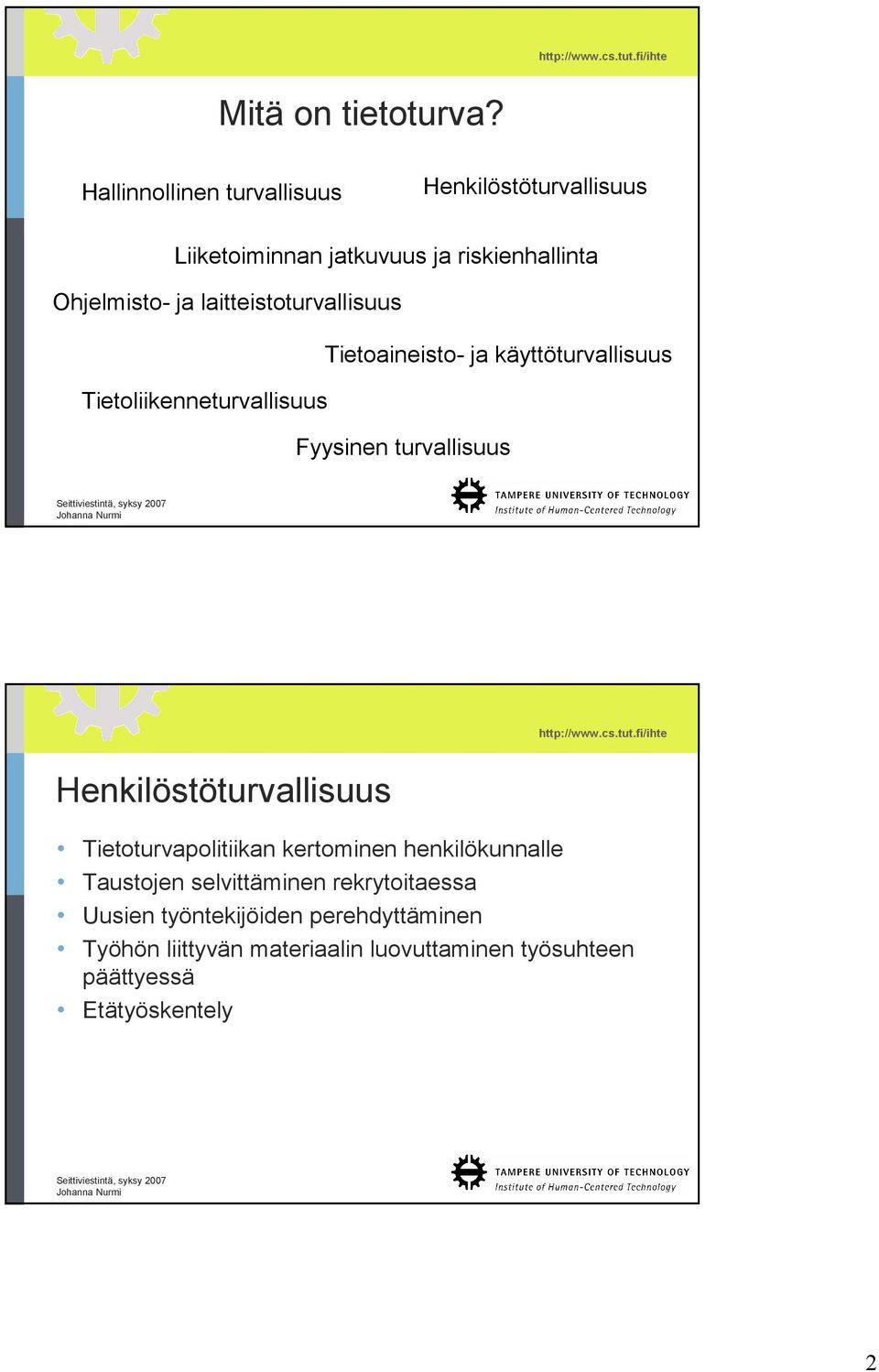 laitteistoturvallisuus Tietoaineisto- ja käyttöturvallisuus Tietoliikenneturvallisuus Fyysinen turvallisuus