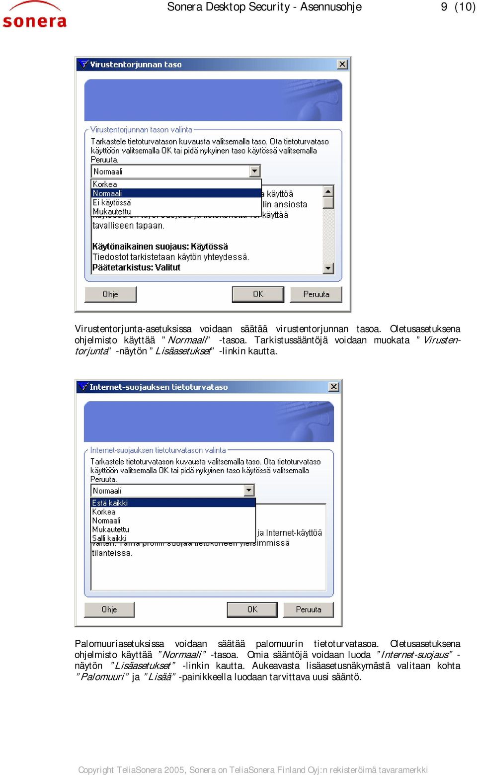 Palomuuriasetuksissa voidaan säätää palomuurin tietoturvatasoa. Oletusasetuksena ohjelmisto käyttää Normaal i -tasoa.