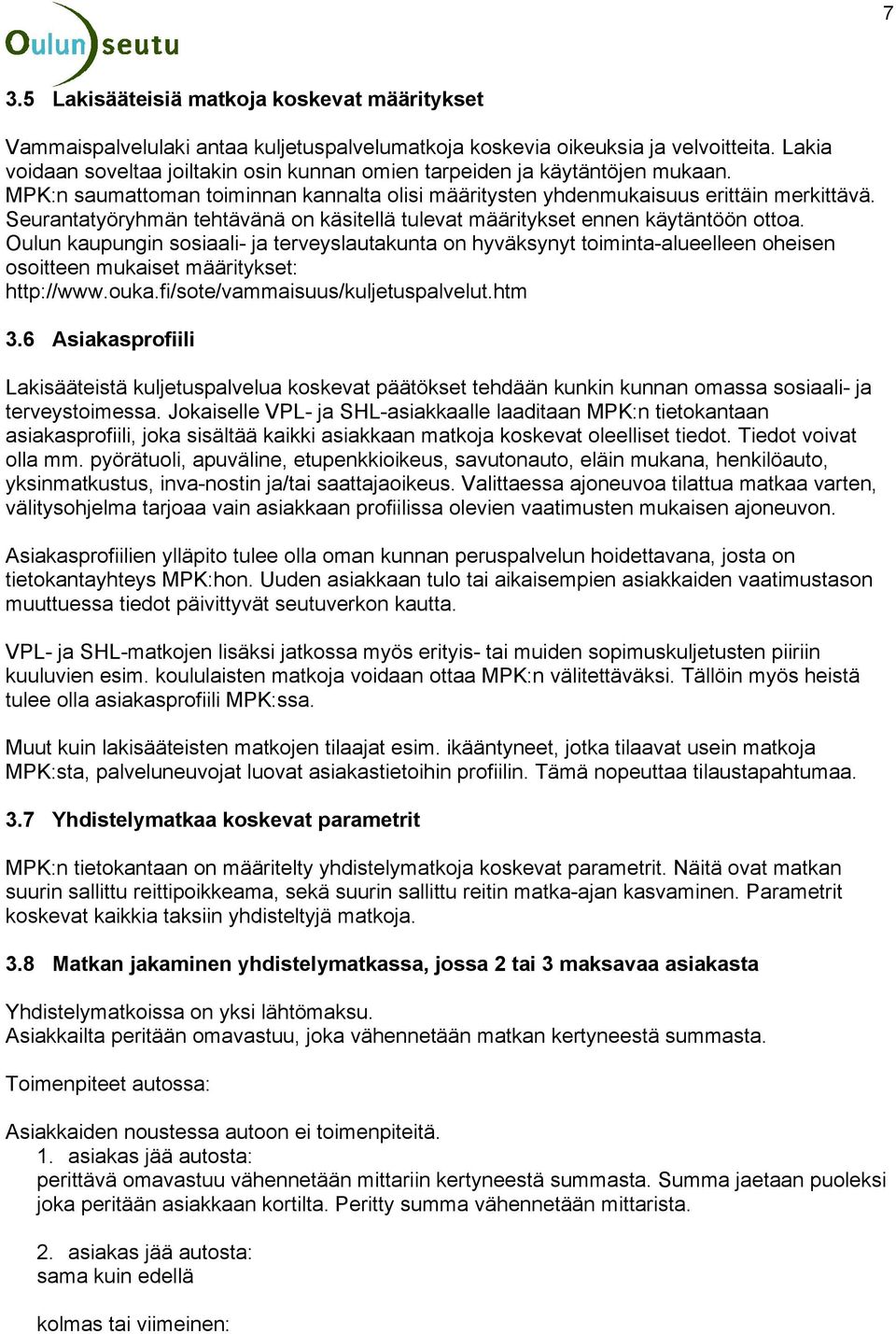 Seurantatyöryhmän tehtävänä on käsitellä tulevat määritykset ennen käytäntöön ottoa.