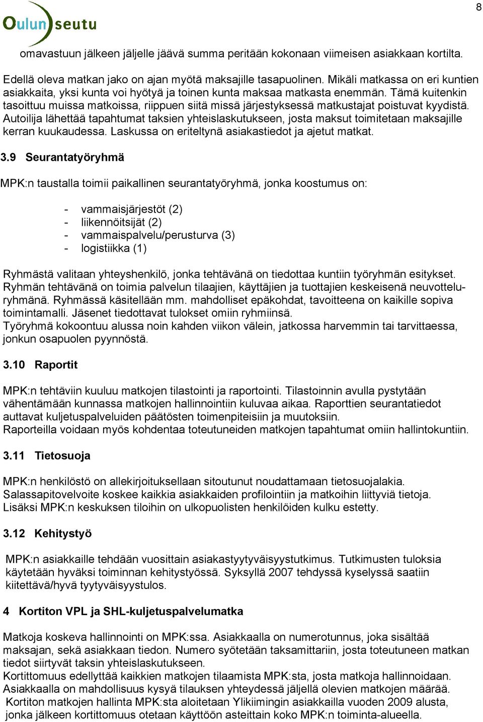 Tämä kuitenkin tasoittuu muissa matkoissa, riippuen siitä missä järjestyksessä matkustajat poistuvat kyydistä.
