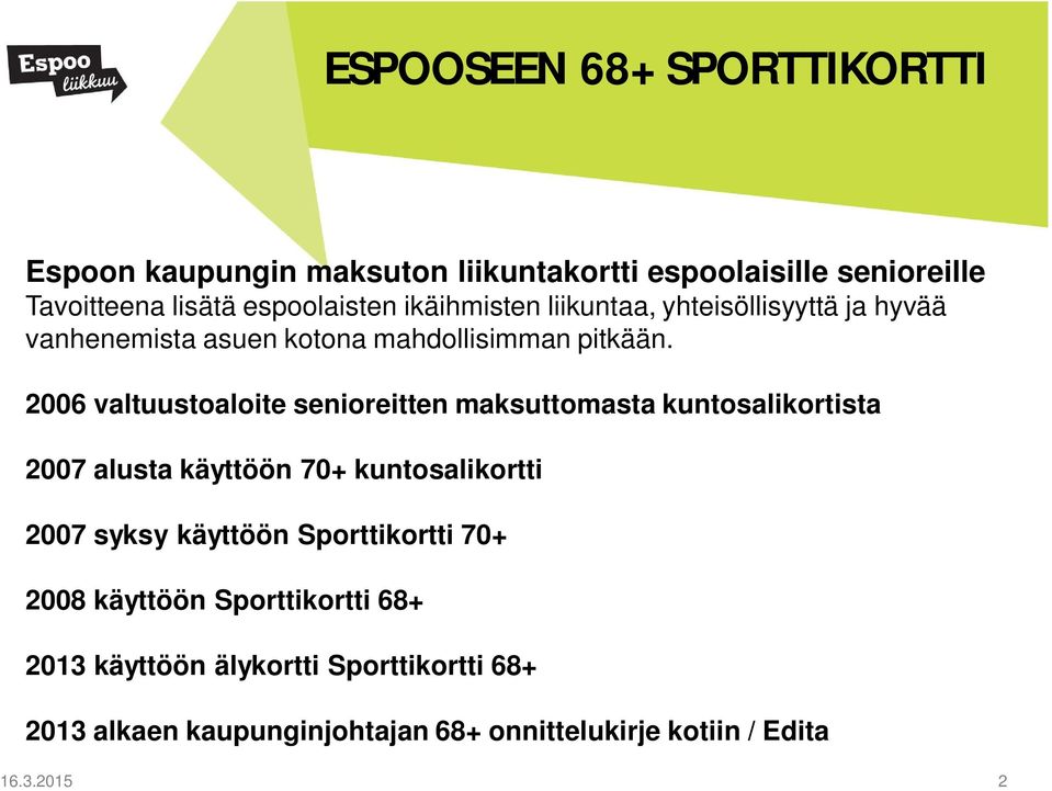 2006 valtuustoaloite senioreitten maksuttomasta kuntosalikortista 2007 alusta käyttöön 70+ kuntosalikortti 2007 syksy käyttöön