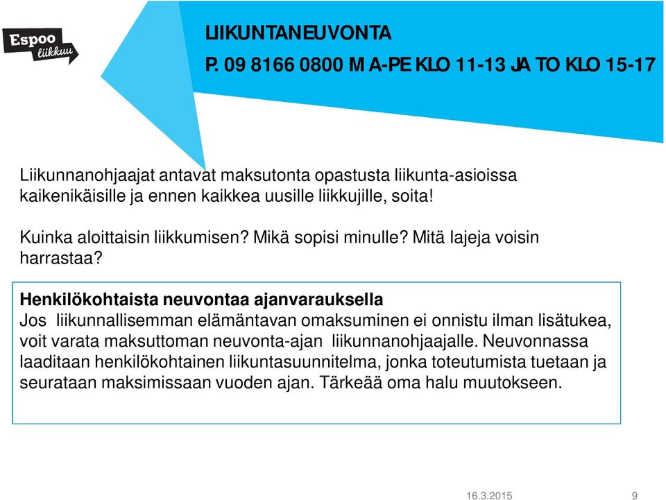 liikkujille, soita! Kuinka aloittaisin liikkumisen? Mikä sopisi minulle? Mitä lajeja voisin harrastaa?