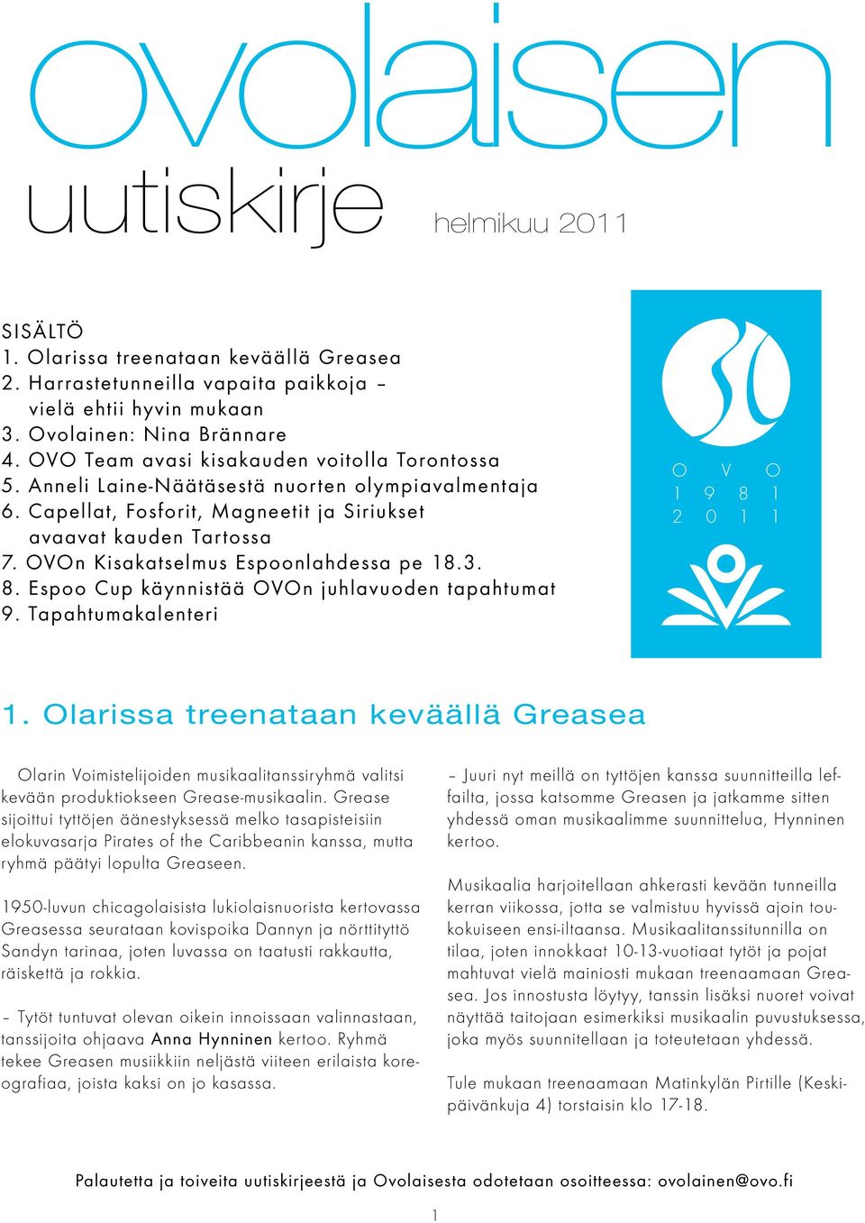 OVOn Kisakatselmus Espoonlahdessa pe 18.3. 8. Espoo Cup käynnistää OVOn juhlavuoden tapahtumat 9. Tapahtumakalenteri O V O 1 9 8 1 2 0 1 1 1.