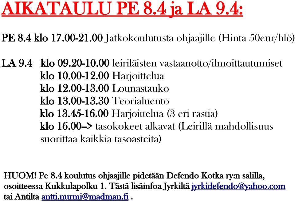 45-16.00 Harjoittelua (3 eri rastia) klo 16.00--> tasokokeet alkavat (Leirillä mahdollisuus suorittaa kaikkia tasoasteita) HUOM! Pe 8.