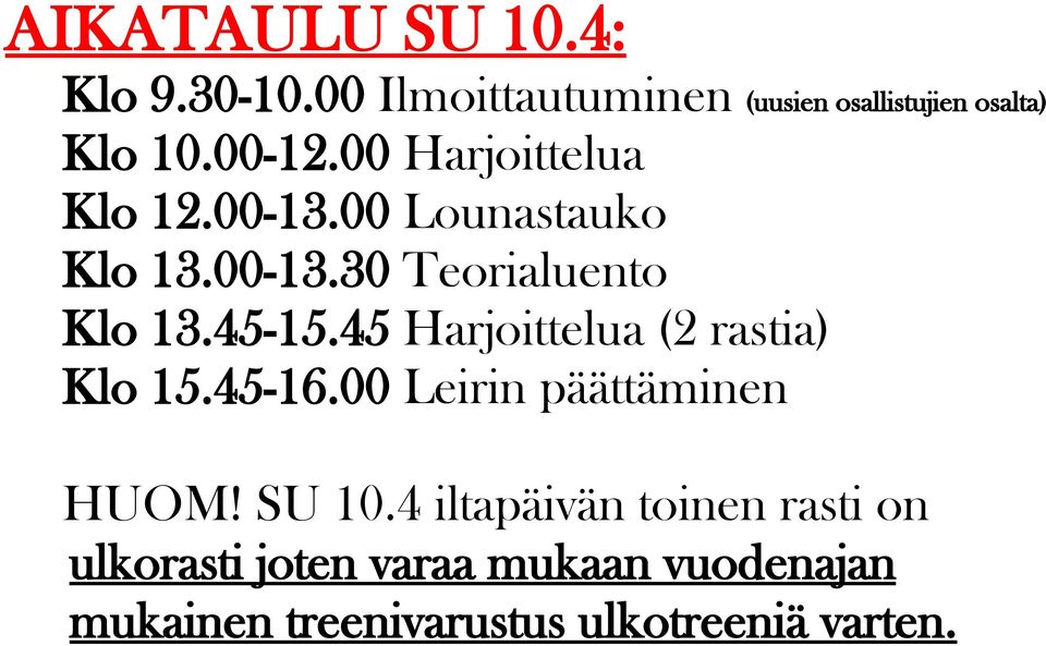 45 Harjoittelua (2 rastia) Klo 15.45-16.00 Leirin päättäminen HUOM! SU 10.