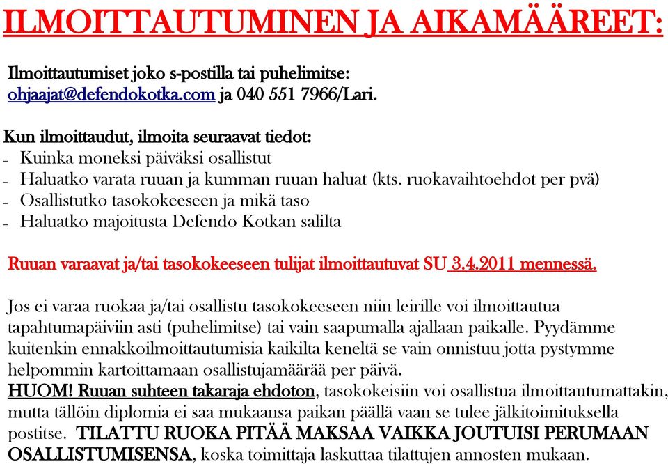 ruokavaihtoehdot per pvä) Osallistutko tasokokeeseen ja mikä taso Haluatko majoitusta Defendo Kotkan salilta Ruuan varaavat ja/tai tasokokeeseen tulijat ilmoittautuvat SU 3.4.2011 mennessä.