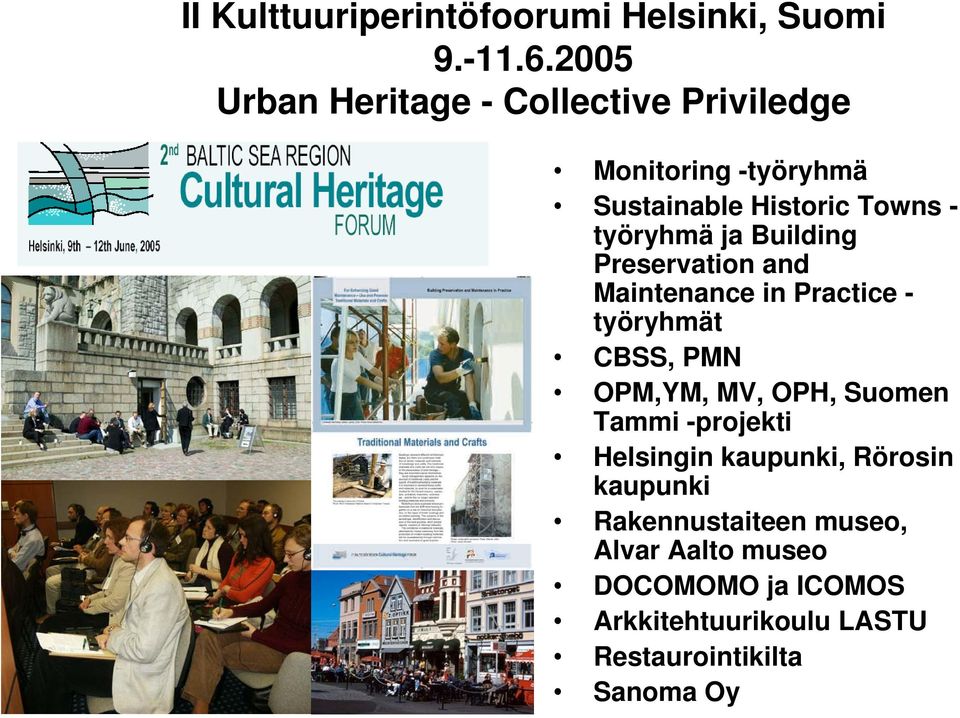 ja Building Preservation and Maintenance in Practice - työryhmät CBSS, PMN OPM,YM, MV, OPH, Suomen Tammi