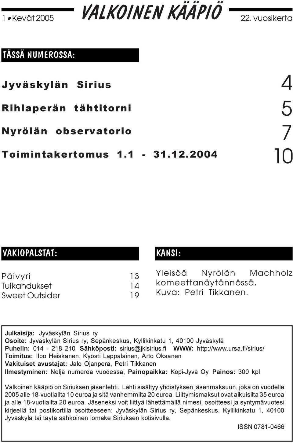 Julkaisija: Jyväskylän Sirius ry Osoite: Jyväskylän Sirius ry, Sepänkeskus, Kyllikinkatu 1, 40100 Jyväskylä Puhelin: 014-218 210 Sähköposti: sirius@jklsirius.fi WWW: http://www.ursa.