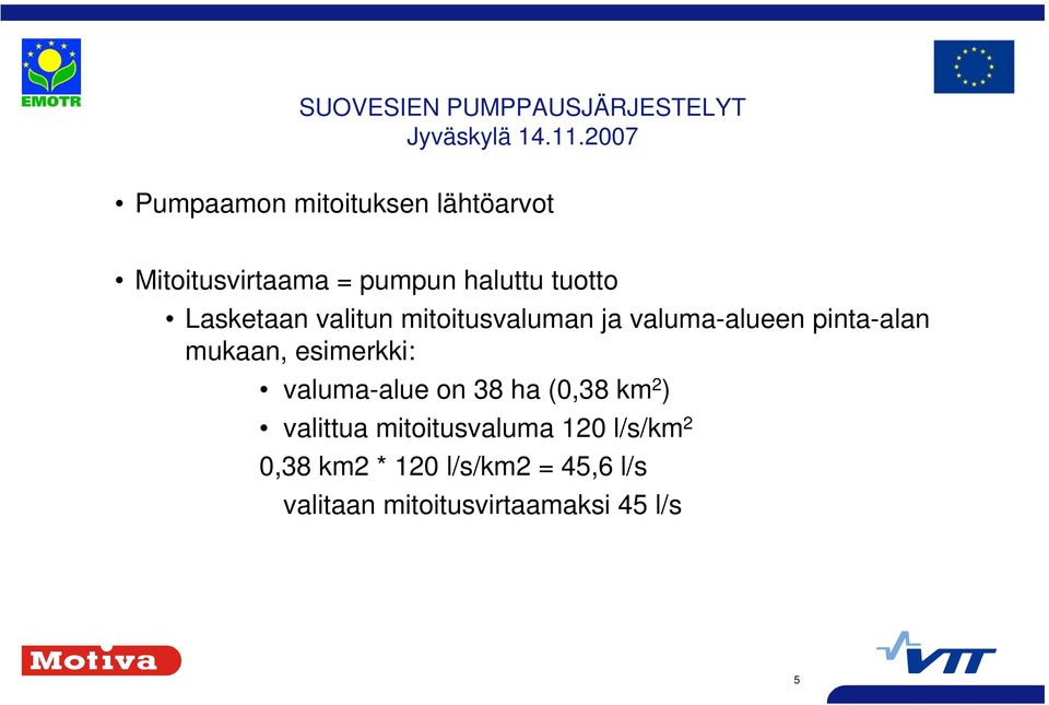 esimerkki: valuma-alue on 38 ha (0,38 km 2 ) valittua mitoitusvaluma 120