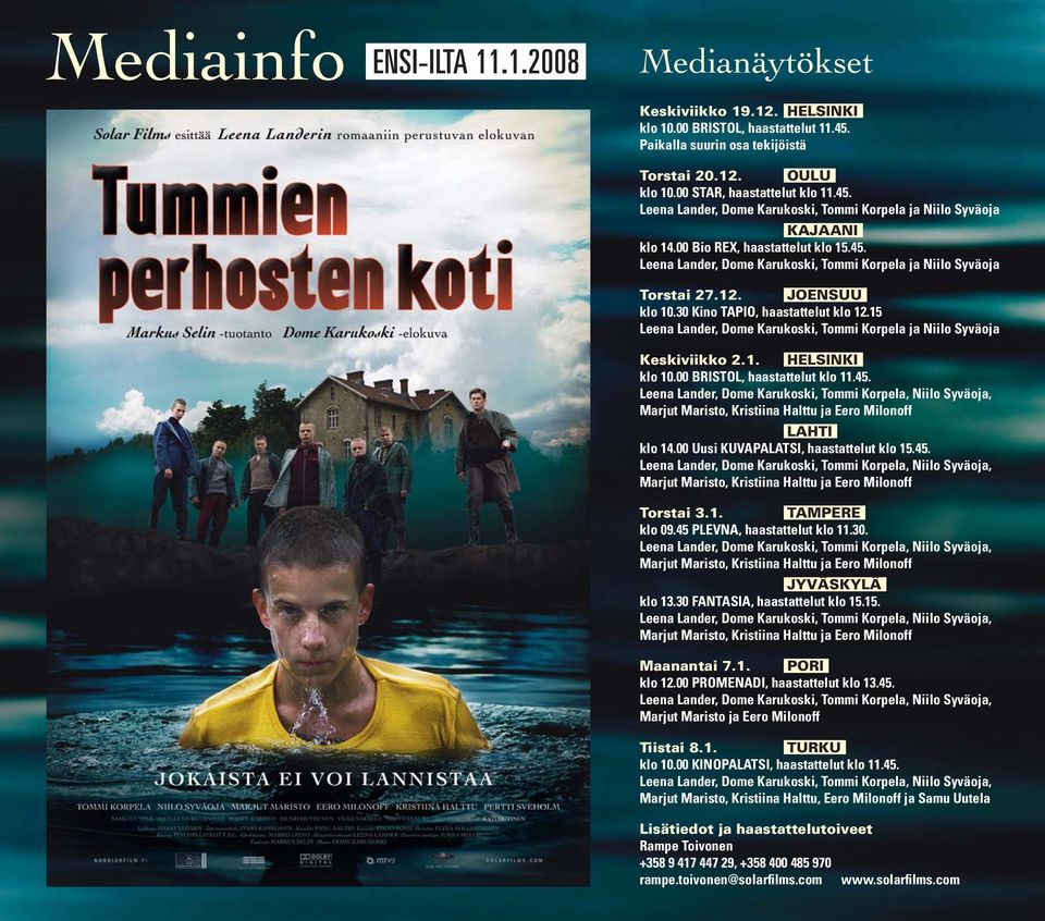 JOENSUU klo 10.30 Kino TAPIO, haastattelut klo 12.15 Leena Lander, Dome Karukoski, Tommi Korpela ja Niilo Syväoja Keskiviikko 2.1. HELSINKI klo 10.00 BRISTOL, haastattelut klo 11.45.