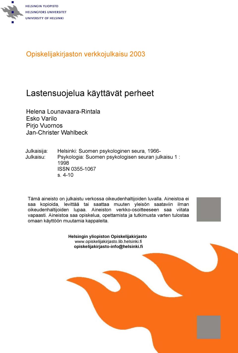 Aineistoa ei saa kopioida, levittää tai saattaa muuten yleisön saataviin ilman oikeudenhaltijoiden lupaa. Aineiston verkko-osoitteeseen saa viitata vapaasti.