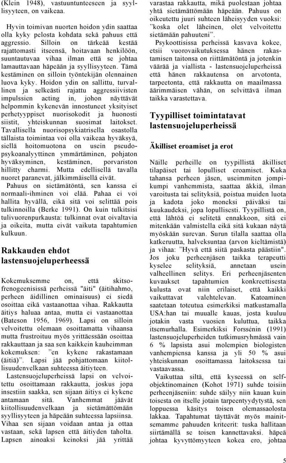 Tämä kestäminen on silloin työntekijän olennainen luova kyky.
