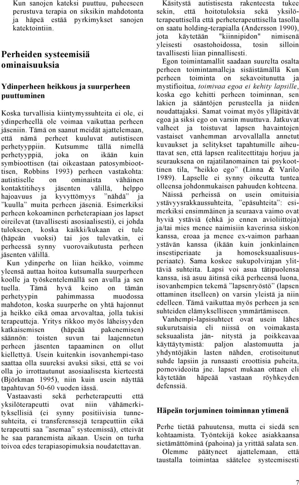 Tämä on saanut meidät ajattelemaan, että nämä perheet kuuluvat autistiseen perhetyyppiin.