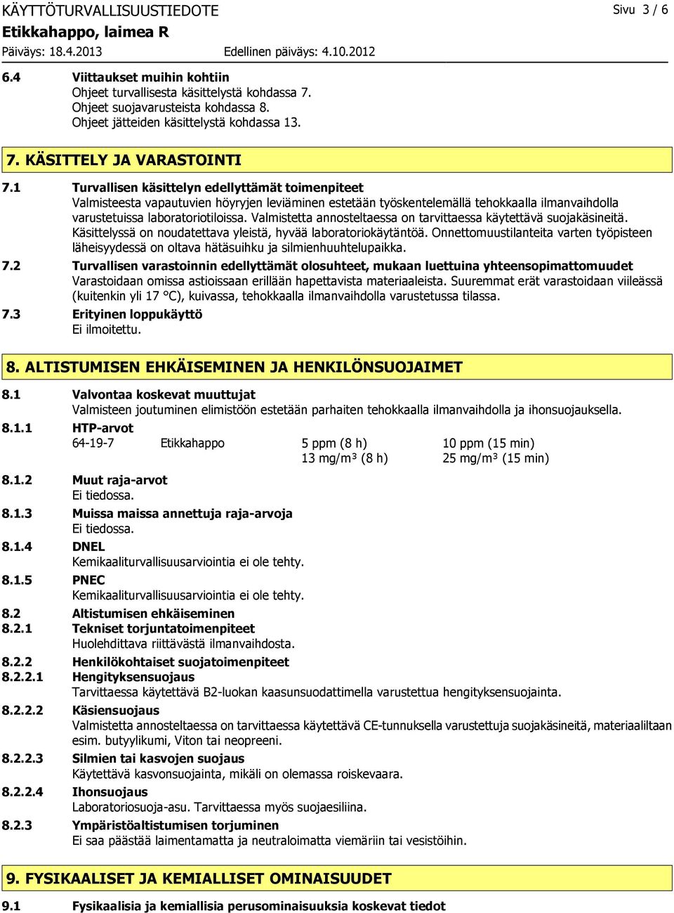 Valmistetta annosteltaessa on tarvittaessa käytettävä suojakäsineitä. Käsittelyssä on noudatettava yleistä, hyvää laboratoriokäytäntöä.
