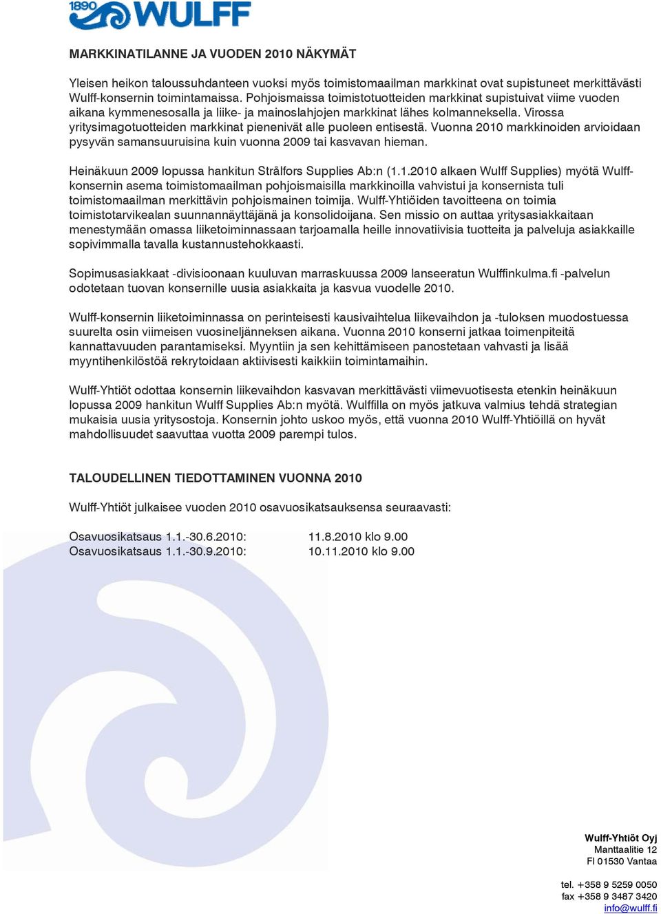 Virossa yritysimagotuotteiden markkinat pienenivät alle puoleen entisestä. Vuonna 2010 markkinoiden arvioidaan pysyvän samansuuruisina kuin vuonna 2009 tai kasvavan hieman.