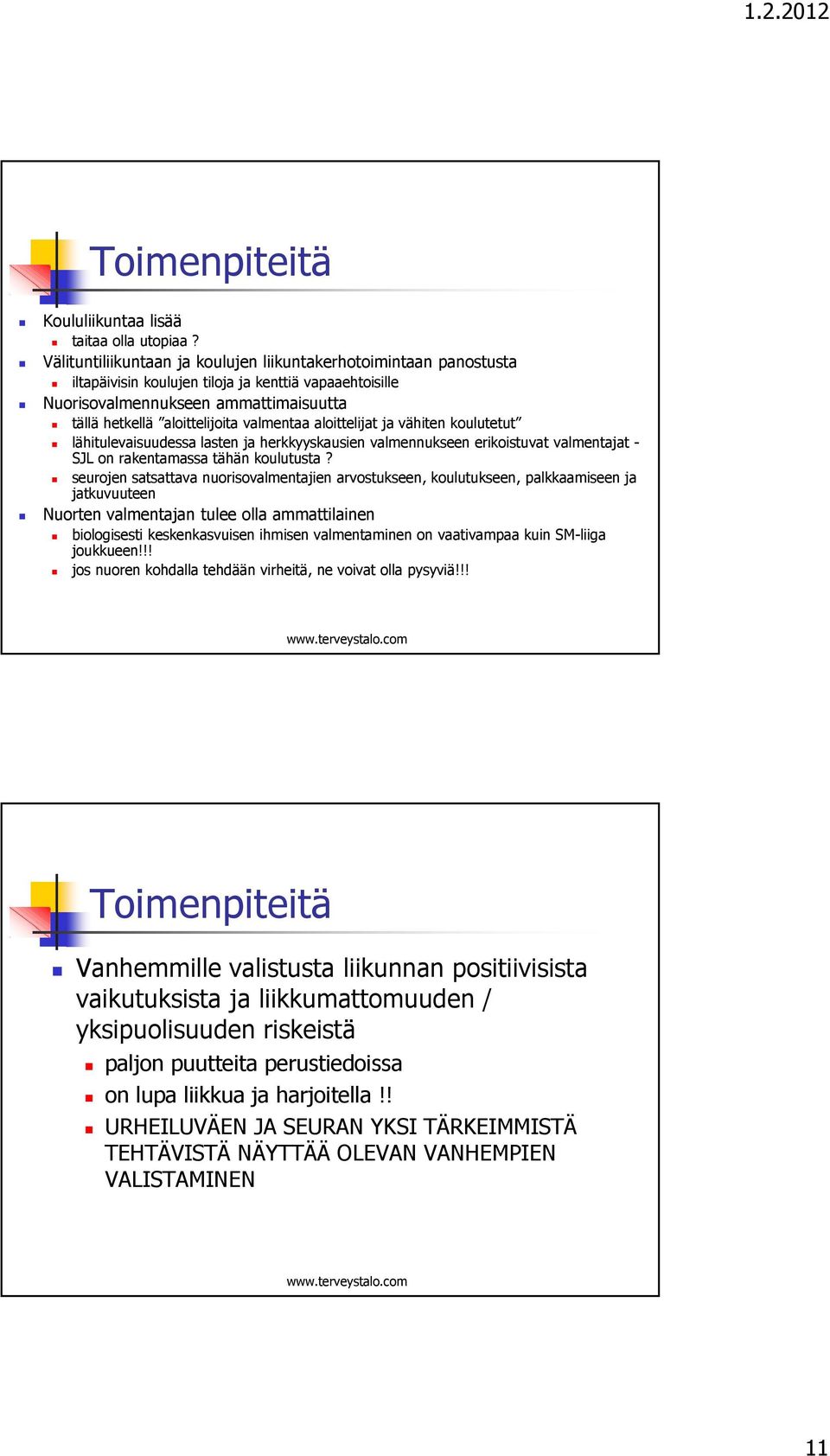 valmentaa aloittelijat ja vähiten koulutetut lähitulevaisuudessa lasten ja herkkyyskausien valmennukseen erikoistuvat valmentajat - SJL on rakentamassa tähän koulutusta?