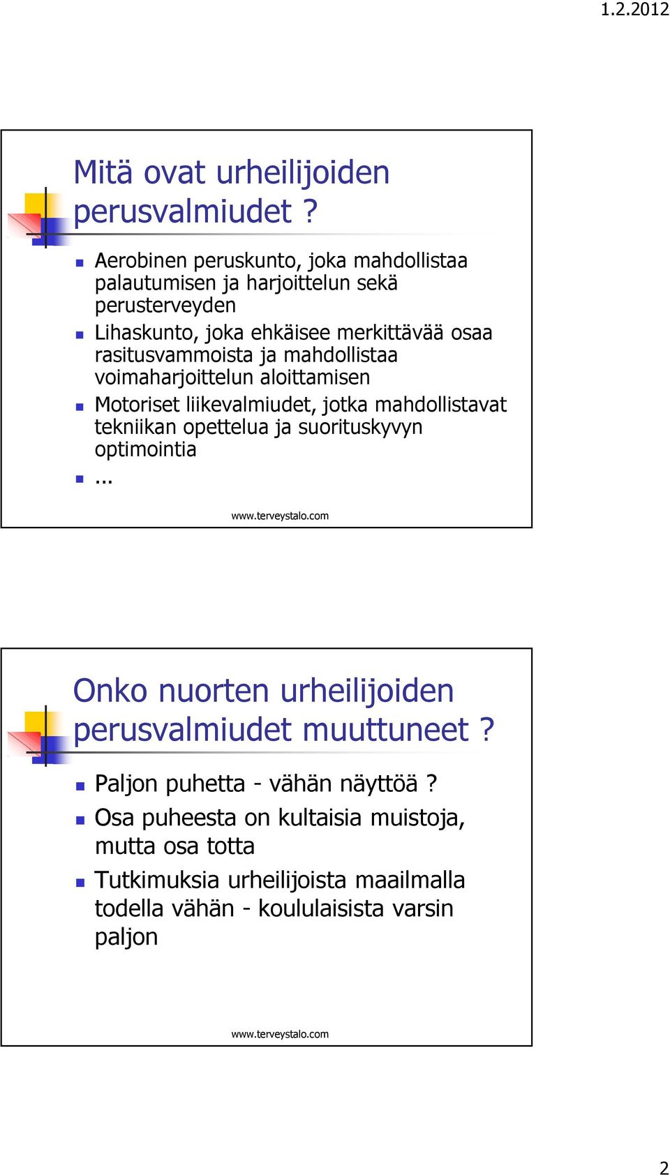 rasitusvammoista ja mahdollistaa voimaharjoittelun aloittamisen Motoriset liikevalmiudet, jotka mahdollistavat tekniikan opettelua ja