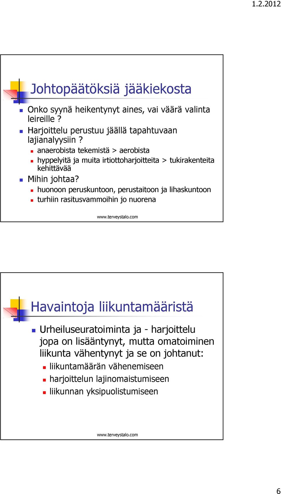 huonoon peruskuntoon, perustaitoon ja lihaskuntoon turhiin rasitusvammoihin jo nuorena Havaintoja liikuntamääristä Urheiluseuratoiminta ja -