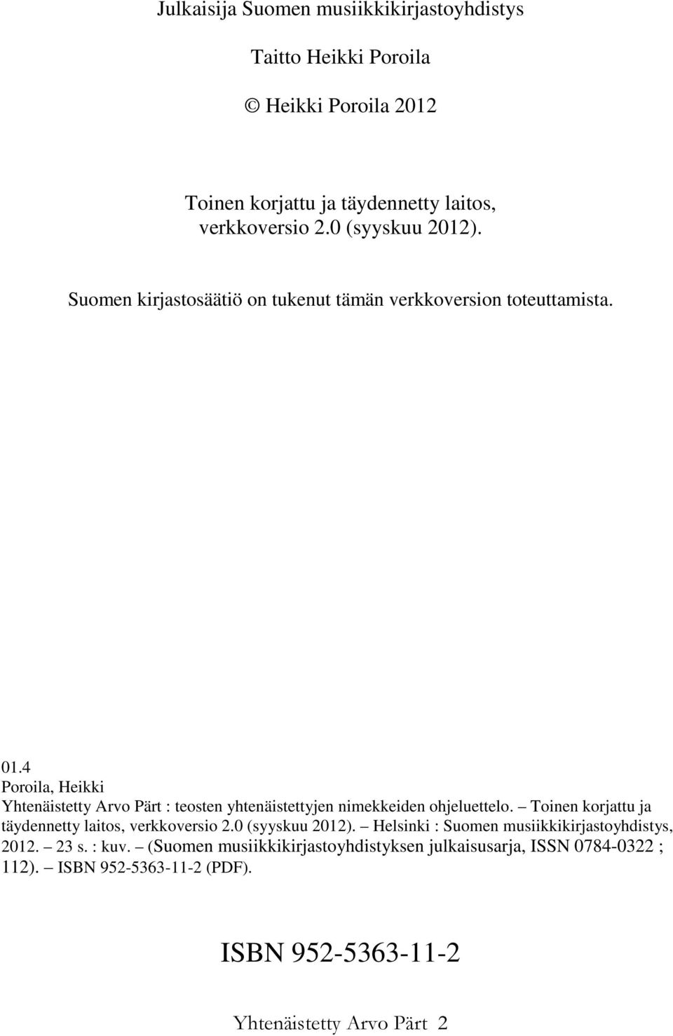 4 Poroila, Heikki Yhtenäistetty Arvo Pärt : teosten yhtenäistettyjen nimekkeiden ohjeluettelo. Toinen korjattu ja täydennetty laitos, verkkoversio 2.