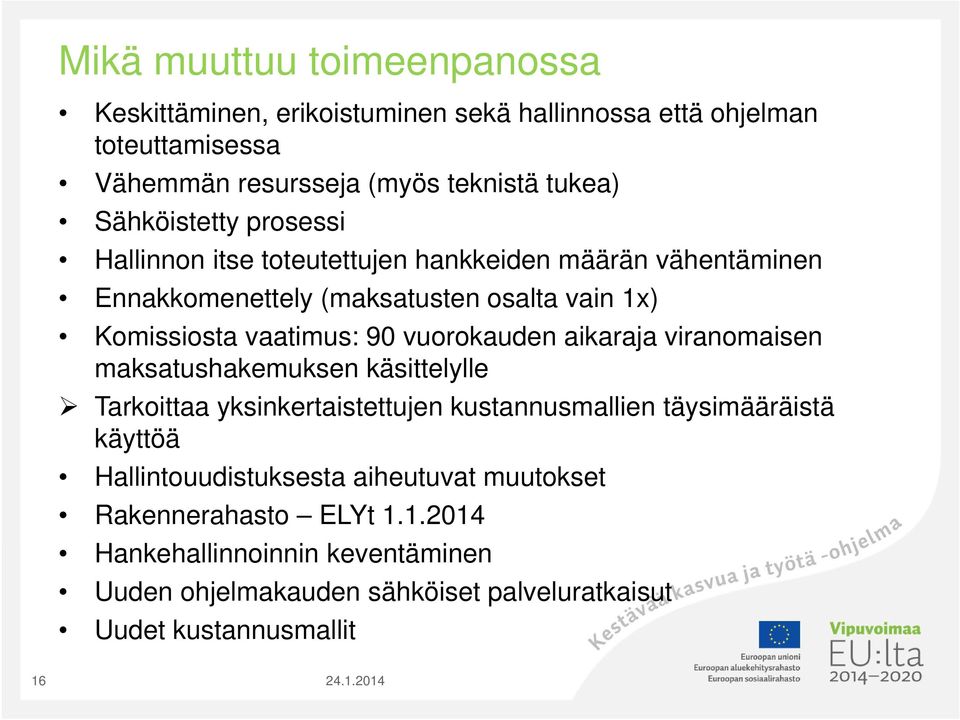 vuorokauden aikaraja viranomaisen maksatushakemuksen käsittelylle Tarkoittaa yksinkertaistettujen kustannusmallien täysimääräistä käyttöä