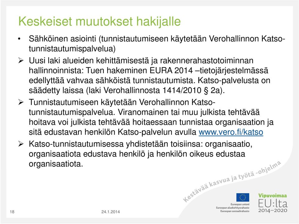 Tunnistautumiseen käytetään Verohallinnon Katsotunnistautumispalvelua.