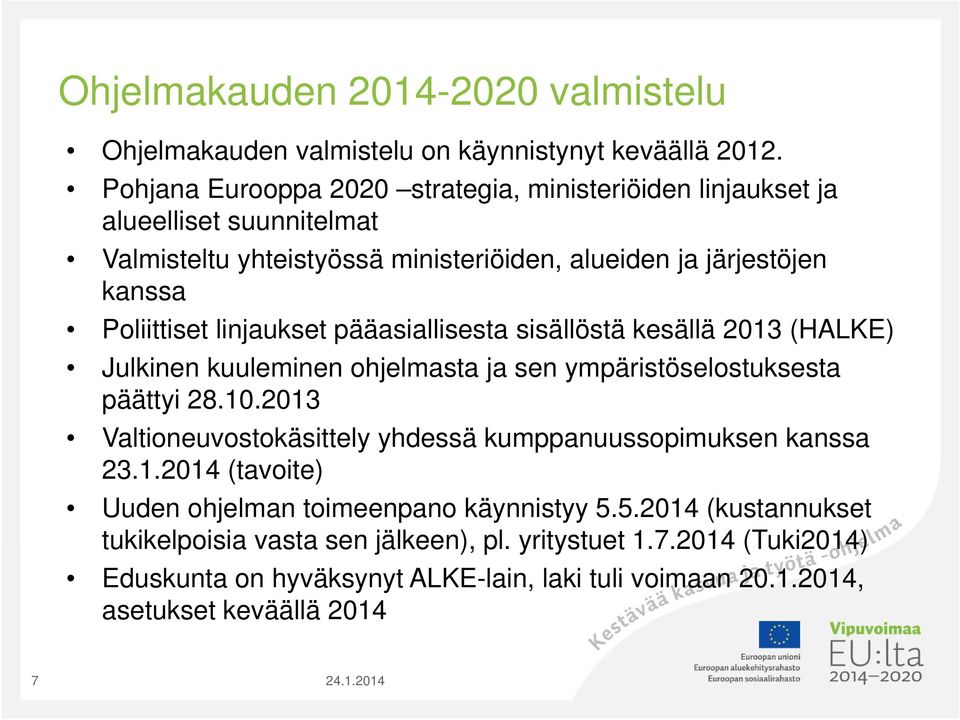 linjaukset pääasiallisesta sisällöstä kesällä 2013 (HALKE) Julkinen kuuleminen ohjelmasta ja sen ympäristöselostuksesta päättyi 28.10.