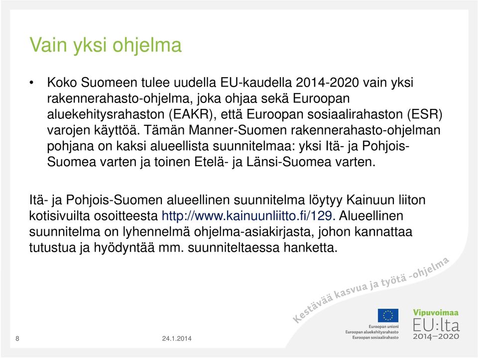 Tämän Manner-Suomen rakennerahasto-ohjelman pohjana on kaksi alueellista suunnitelmaa: yksi Itä- ja Pohjois- Suomea varten ja toinen Etelä- ja Länsi-Suomea