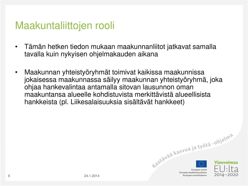 maakunnassa säilyy maakunnan yhteistyöryhmä, joka ohjaa hankevalintaa antamalla sitovan lausunnon oman